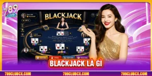 Blackjack Là Gì? Cẩm Nang Luật Chơi Và Mẹo Thực Chiến
