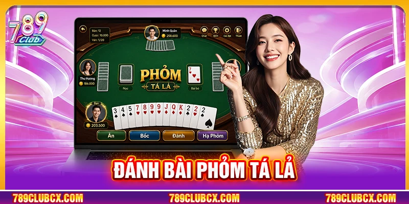 Đánh Bài Phỏm Tá Lả 789Club: Mẹo Chơi Bí Truyền Bất Bại