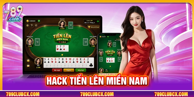 Hack Tiến Lên Miền Nam: Góc Nhìn Chuyên Môn Từ 789Club