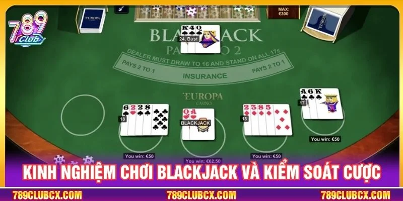 Kinh nghiệm chơi Blackjack và kiểm soát cược