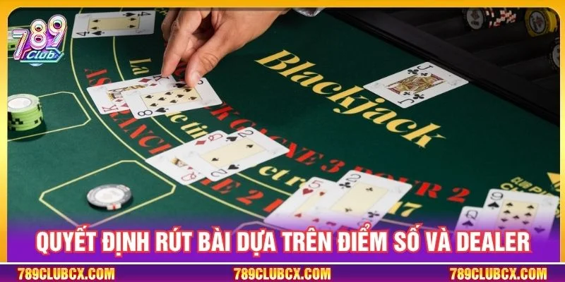 Quyết định rút bài dựa trên điểm số và Dealer