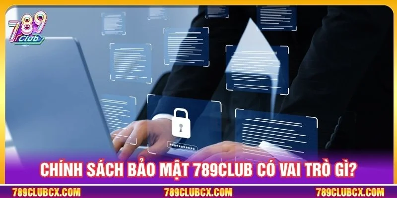 Chính sách bảo mật 789Club hỗ trợ bảo vệ tài khoản của mọi người chơi