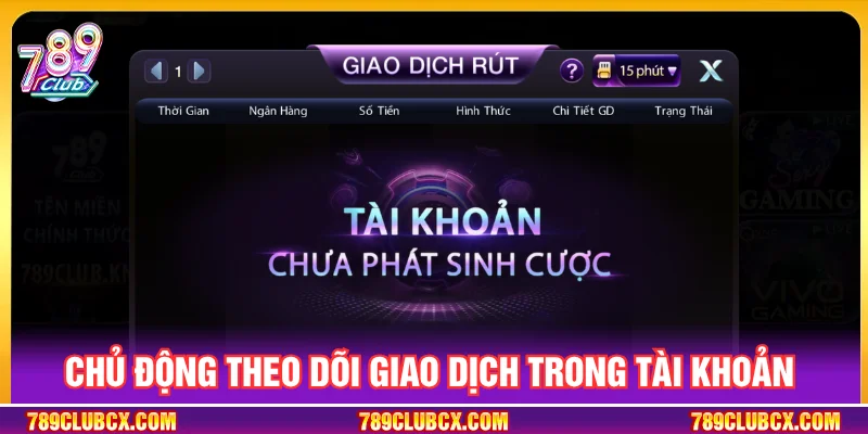 Kiểm tra lịch sử giao dịch tiện lợi ngay tại cổng 789CLUB