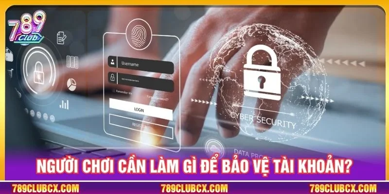 Người chơi nên chủ động bảo vệ tài khoản khi truy cập