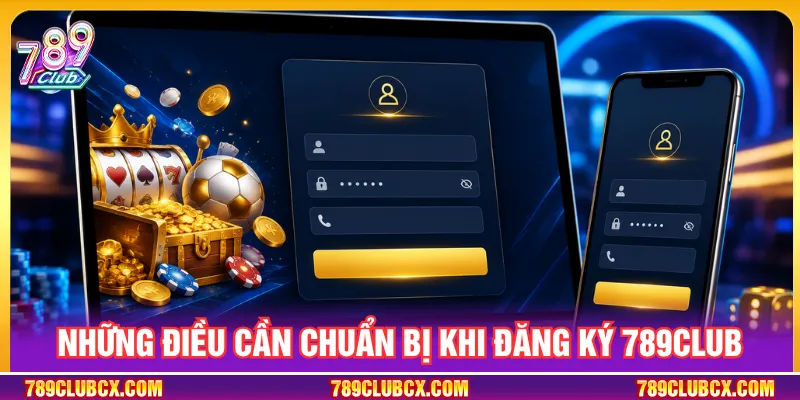 Người mới cần chuẩn bị đầy đủ thông tin đăng ký 789CLUB