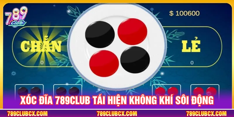 Xóc đĩa 789CLUB tái hiện ván cược trực tuyến hấp dẫn